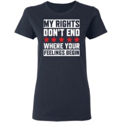 My rights don’t end where your feelings begin shirt $19.95