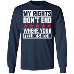 My rights don’t end where your feelings begin shirt $19.95