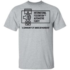 International federation for automotive furity a community of hanos on members shirt $19.95