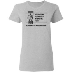 International federation for automotive furity a community of hanos on members shirt $19.95