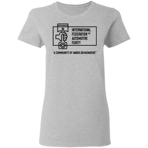 International federation for automotive furity a community of hanos on members shirt $19.95