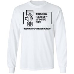 International federation for automotive furity a community of hanos on members shirt $19.95