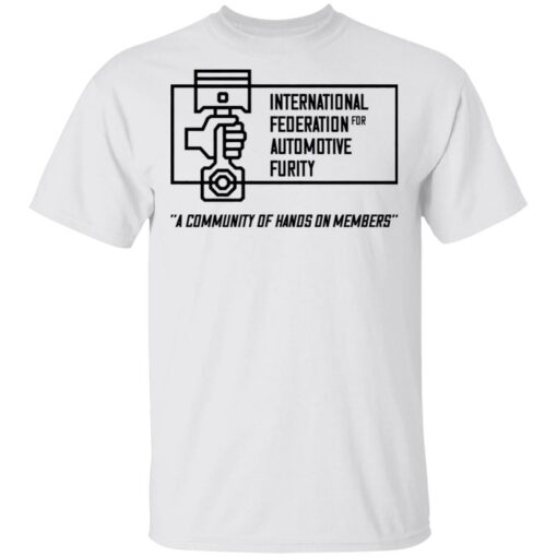 International federation for automotive furity a community of hanos on members shirt $19.95 redirect03152021040357