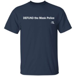 Defund the mask police TL shirt $19.95