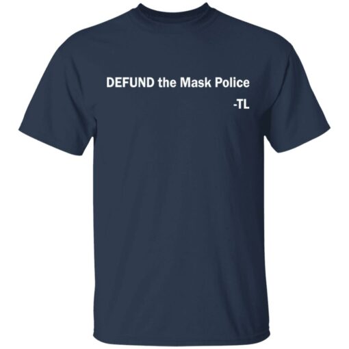 Defund the mask police TL shirt $19.95