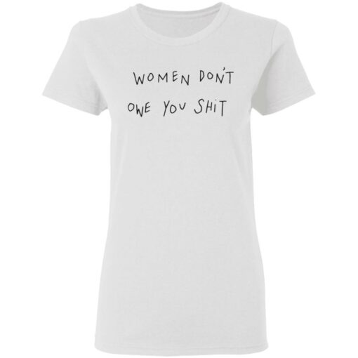 Women don't owe you clothing aparel trending shirt $19.95