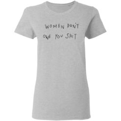 Women don't owe you clothing aparel trending shirt $19.95