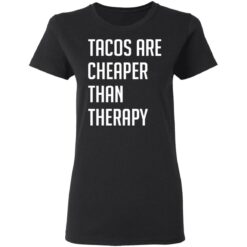 Tacos are cheaper than therapy shirt $19.95 redirect03152021220332 2