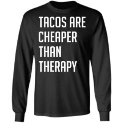 Tacos are cheaper than therapy shirt $19.95