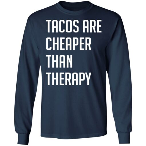 Tacos are cheaper than therapy shirt $19.95