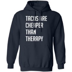 Tacos are cheaper than therapy shirt $19.95