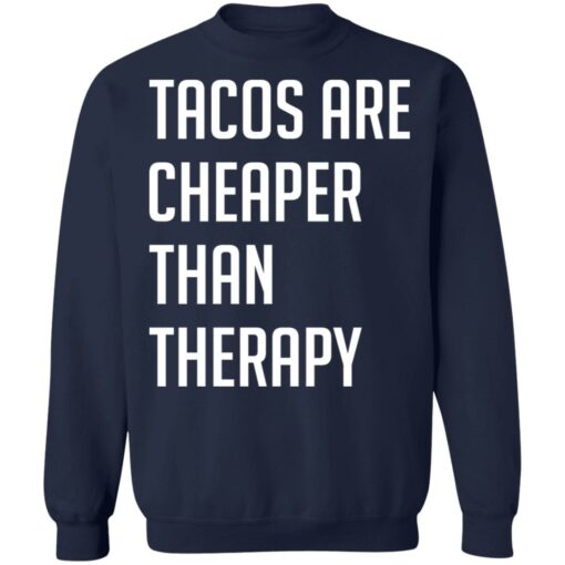 Tacos are cheaper than therapy shirt $19.95