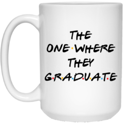 The one where they graduate mug $14.95