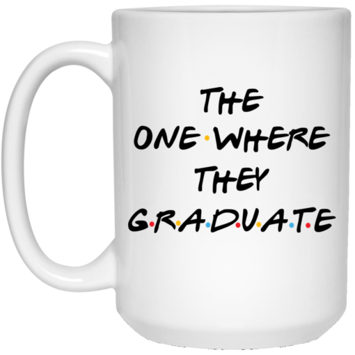 The one where they graduate mug $14.95 redirect03152021230302 1
