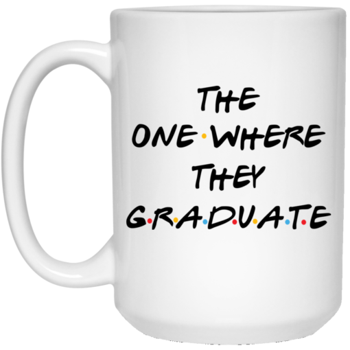 The one where they graduate mug $14.95