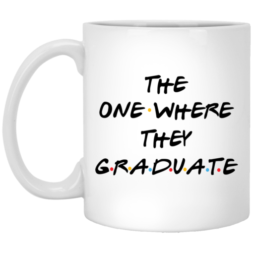 The one where they graduate mug $14.95 redirect03152021230302