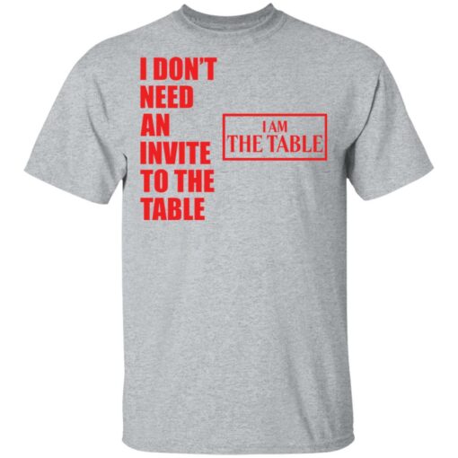 I don’t need an invite to the table I am the table shirt $19.95 redirect03152021230311 1