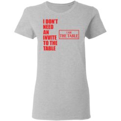 I don’t need an invite to the table I am the table shirt $19.95 redirect03152021230311 3