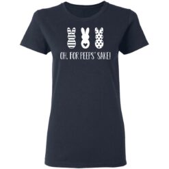 Rabbit oh for peeps’ sake shirt $19.95
