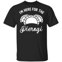 I’m here for the pierogi shirt