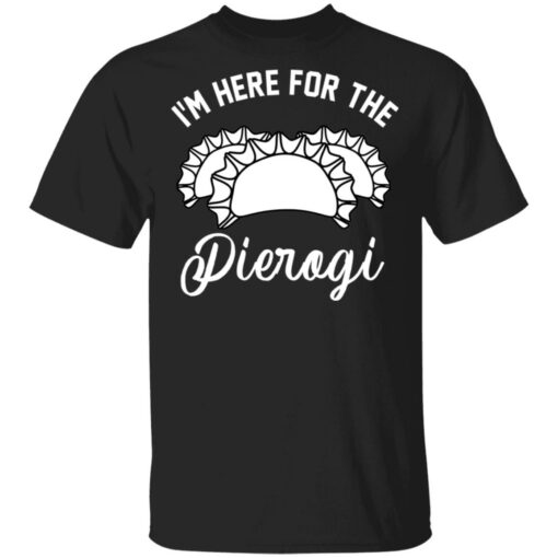 I’m here for the pierogi shirt $19.95 redirect03162021010343