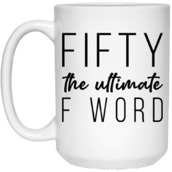 Fifty the ultimate F word mug $14.95 redirect03162021020304 1