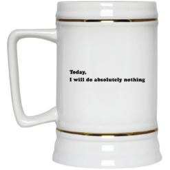 Today, I will do absolutely nothing mug $14.95 redirect03162021020325 2