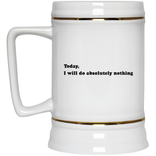 Today, I will do absolutely nothing mug $14.95 redirect03162021020325 2