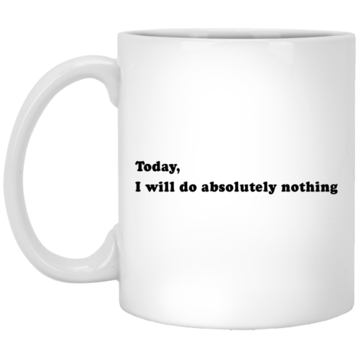 Today, I will do absolutely nothing mug $14.95 redirect03162021020325