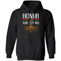 Roots honor thy Ancestors shirt $19.95