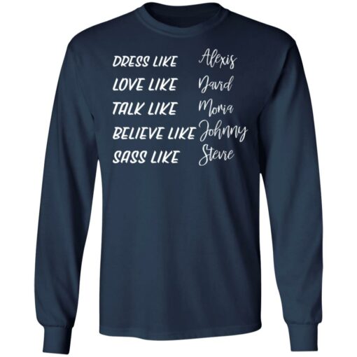 Dress like Alexis love like David talk like Moira shirt $19.95