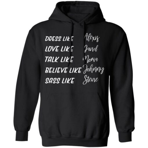 Dress like Alexis love like David talk like Moira shirt $19.95