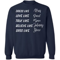 Dress like Alexis love like David talk like Moira shirt $19.95