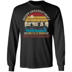 Never underestimate an old man with pontoon boat shirt $19.95