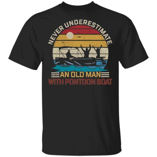 Never underestimate an old man with pontoon boat shirt $19.95