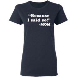 Because I said so mom shirt $19.95 redirect03162021230335 3