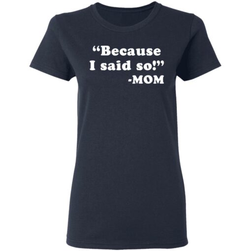 Because I said so mom shirt $19.95