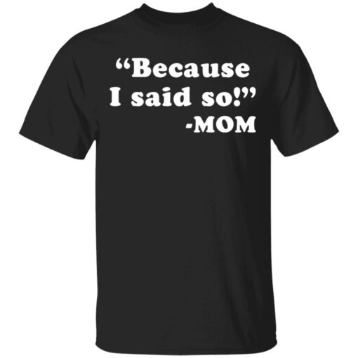 Because I said so mom shirt $19.95 redirect03162021230335