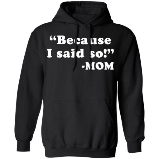 Because I said so mom shirt $19.95