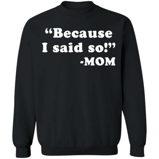 Because I said so mom shirt $19.95