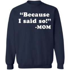 Because I said so mom shirt $19.95