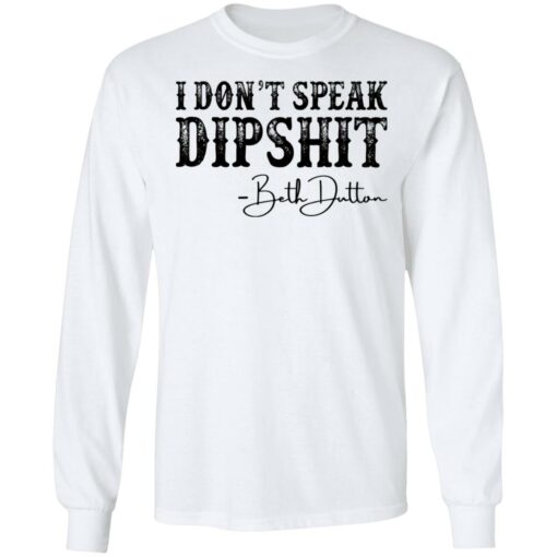 I don’t speak dipshit Beth Dutton shirt $19.95