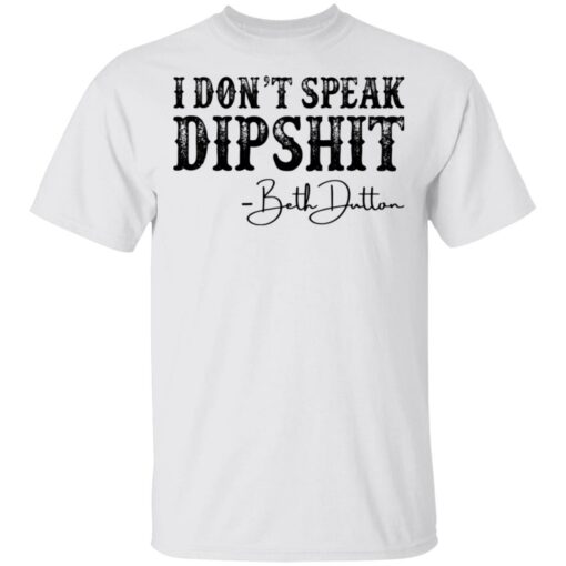 I don’t speak dipshit Beth Dutton shirt $19.95 redirect03162021230347