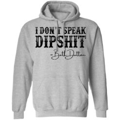 I don’t speak dipshit Beth Dutton shirt $19.95