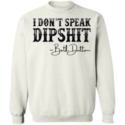 I don’t speak dipshit Beth Dutton shirt $19.95 redirect03162021230348 3