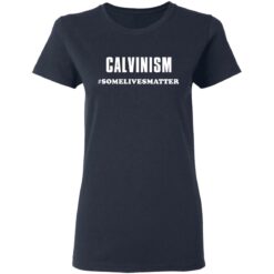 Calvinism somelivesmatter shirt $19.95 redirect03162021230354 3