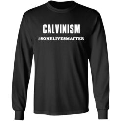 Calvinism somelivesmatter shirt $19.95