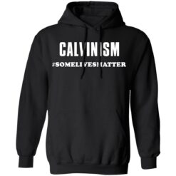 Calvinism somelivesmatter shirt $19.95 redirect03162021230354 6