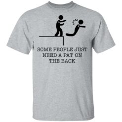 Some people just need a pat on the back shirt $19.95