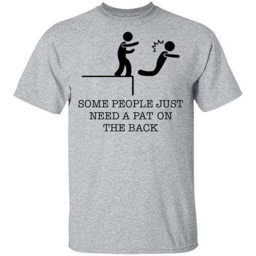 Some people just need a pat on the back shirt $19.95